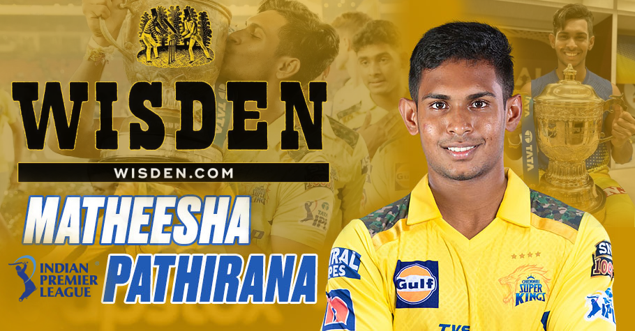 මතීෂ විස්ඩන් සඟරාවෙ 2023 හොදම IPL ක්‍රීඩකයන් 11 අතරට - Matisha Pathirana among the 11 best IPL players of 2023 by Wisden Magazine Indian Premier League 2023