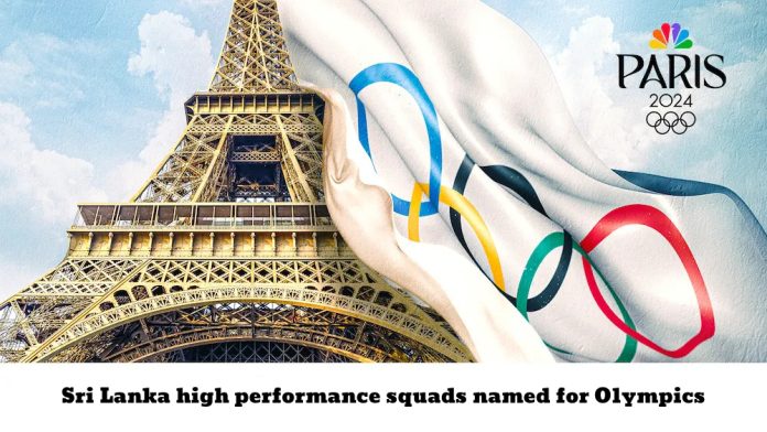 ඔලිම්පික් සඳහා ශ්‍රී ලංකා ඉහළ කාර්යසාධන සංචිත නම් කරයි- Sri Lanka high performance squads named for Olympics Road to Paris/ Paris Olympics 2024