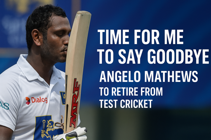 ඇන්ජි ටෙස්ට් පිටියට සමුදෙයි!'Time for me to say goodbye' - Angelo Mathews to retire from Test cricket