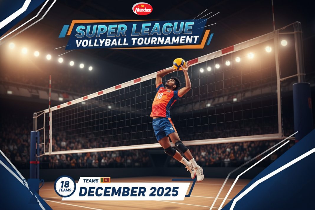 කණ්ඩායම් 18 ක් සමග මංචි කුසලාන සුපර් ලීග් වොලිබෝල් තරගාවලිය දෙසැම්බර් මාසයේ දී !